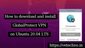 How to download and install GlobalProtect VPN on Ubuntu 20.04 LTS | vetechno