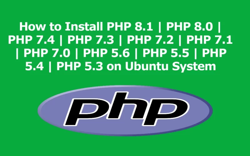 How to Install PHP 8.1 | PHP 8.0 | PHP 7.4 | PHP 7.3 | PHP 7.2 | PHP 7.1 | PHP 7.0 | PHP 5.6 | PHP 5.5 | PHP 5.4 | PHP 5.3 on Ubuntu 22.04 LTS